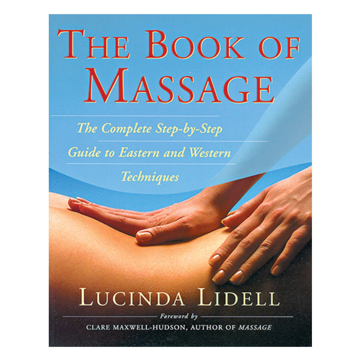 Book of Massage: The Complete Step-by-Step Guide to Eastern and Western Techniques