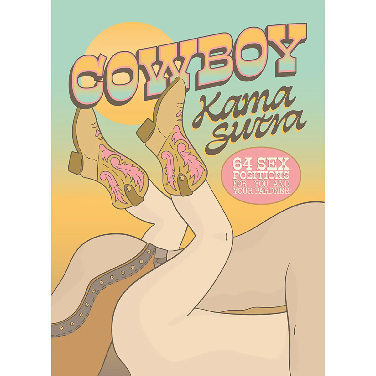 Cowboy Kama Sutra: 64 Sex Positions for You and Your Pardner