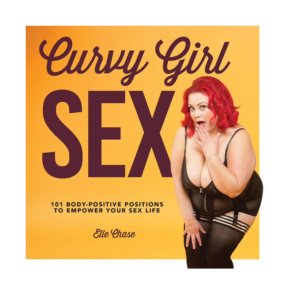 Curvy Girl Sex: 101 Body-Positive Positions to Empower Your Sex Life