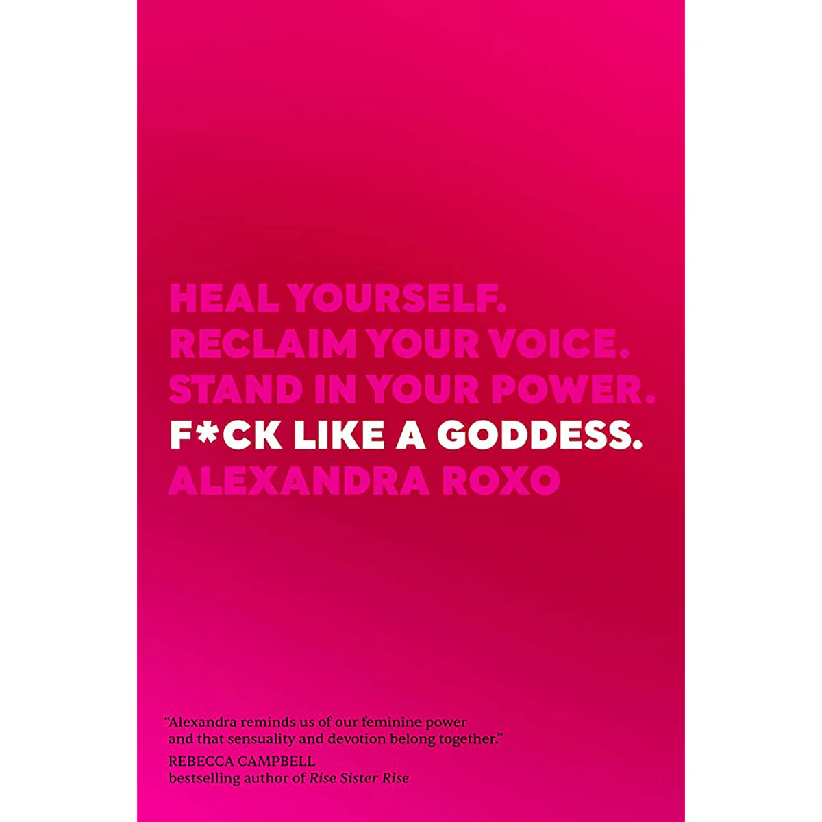 Fuck Like a Goddess: Heal Yourself. Reclaim Your Voice. Stand In Your Power.