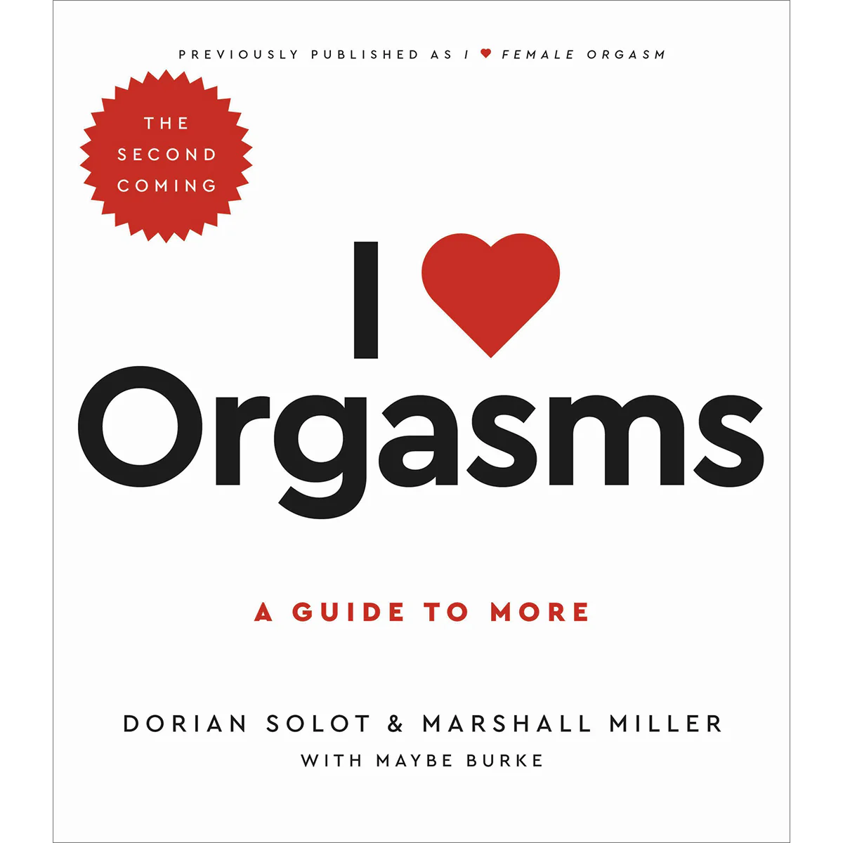 I Love Orgasms: The Second Coming: A Guide to More
