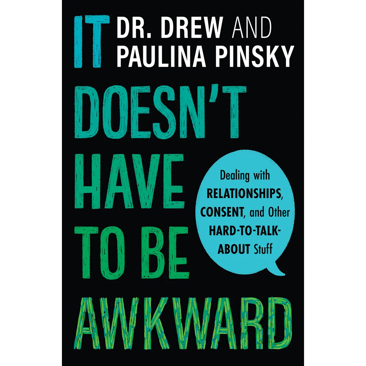 It Doesn't Have to be Awkward: Dealing with Relationships, Consent, and Other Hard-to-Talk-About Stuff