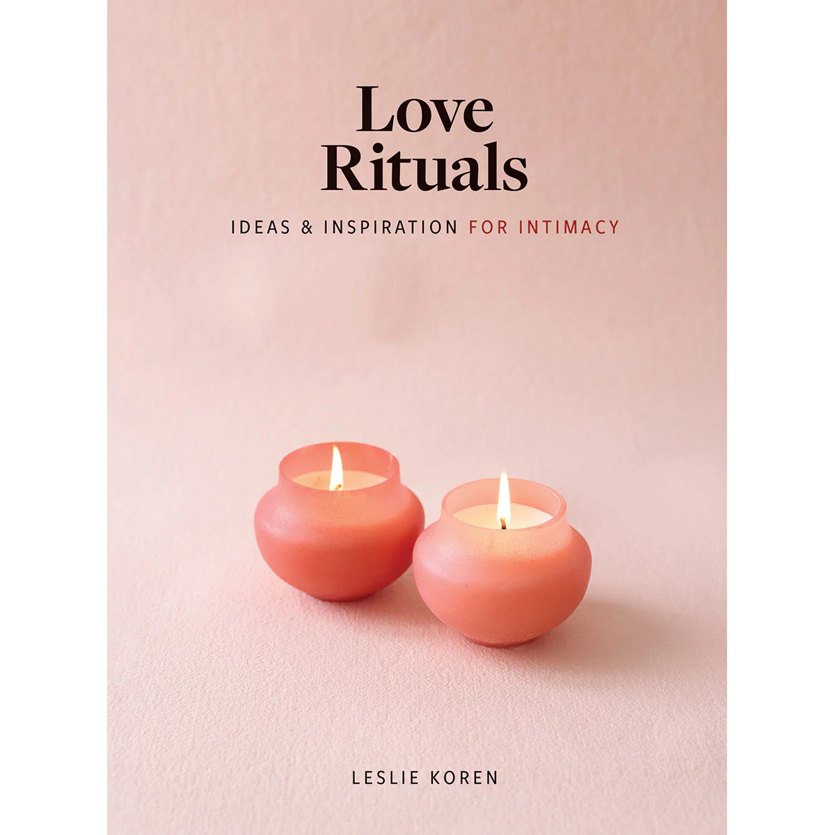 Love Rituals: Ideas &amp; Inspirations for Intimacy