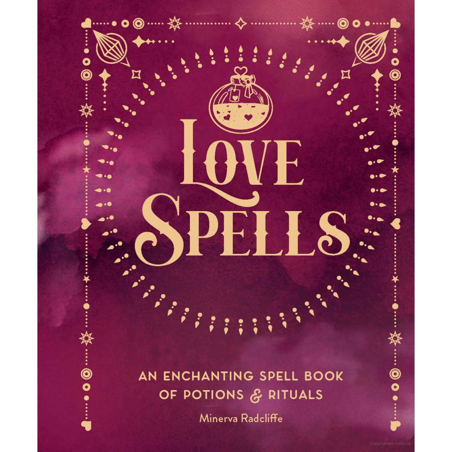 Love Spells: An Enchanting Spell Book of Potions &amp; Rituals