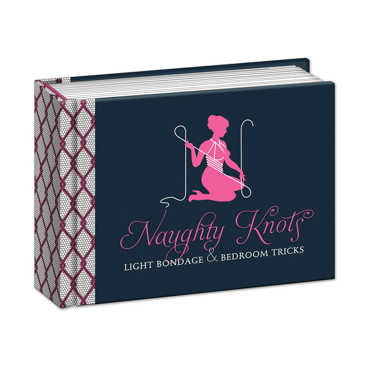 Naughty Knots: Light Bondage &amp; Bedroom Tricks