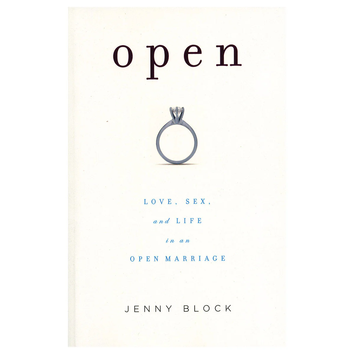 Open: Love, Sex & Life in Open Marriage: Love, Sex, and Life in an Open Marriage