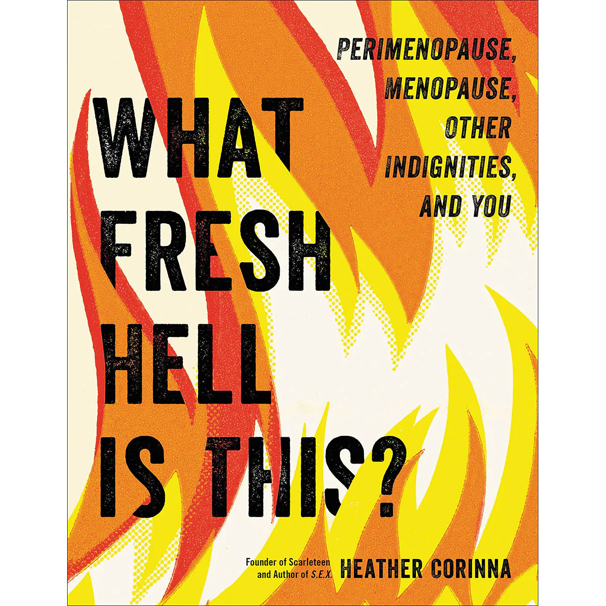 What Fresh Hell Is This? : Perimenopause, Menopause, Other Indignities & You